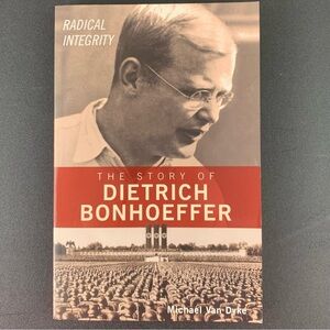 The Story of Dietrich Bonhoeffer: Radical Integrity by Michael Van Dyke. 2001.